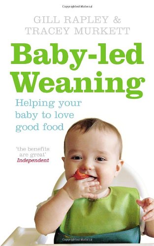 Baby-led Weaning: Helping Your Baby To Love Good Food by Gill Rapley
