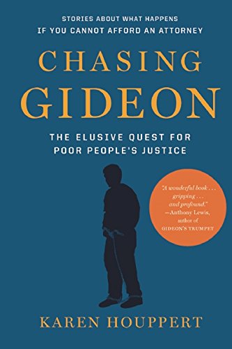 Chasing Gideon: The Elusive Quest for Poor Peoples Justice by Karen Houppert