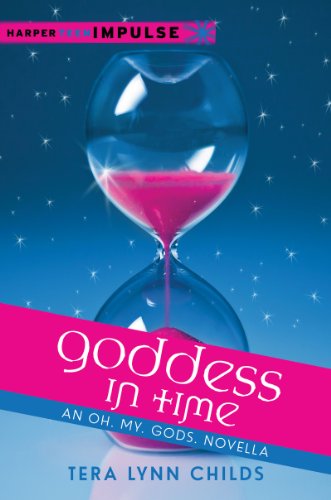 Goddess in Time: An Oh.My.Gods. Novella (Oh. My. Gods.) by Tera Lynn Childs