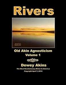 Rivers - Volume 1: Old Akin Agnosticism by Dewey Akins