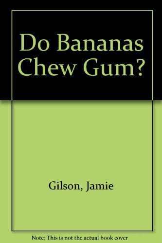 Do Bananas Chew Gum? by Jamie Gilson