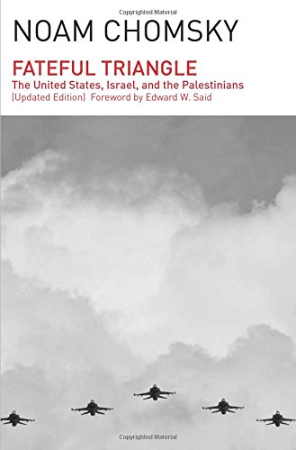 Fateful Triangle: The United States, Israel, and the Palestinians by Noam Chomsky