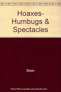 Hoaxes, Humbugs & Spectacles
