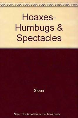 Hoaxes, Humbugs & Spectacles