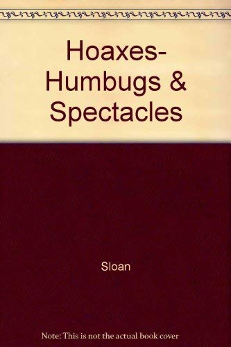 Hoaxes, Humbugs & Spectacles by Mark Sloan