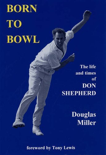 Born to bowl: The life and times of Don Shepherd by Douglas Miller
