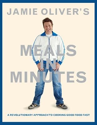 Jamie Oliver's Meals in Minutes: A Revolutionary Approach to Cooking Good Food Fast