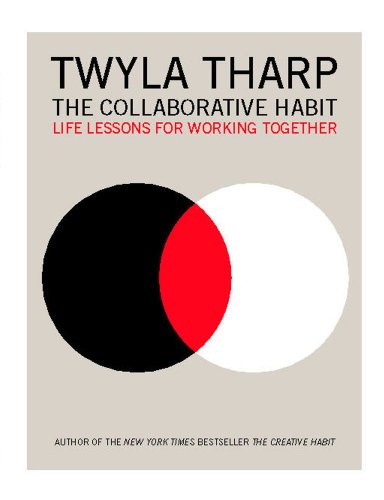 The Collaborative Habit: Life Lessons for Working Together by Twyla Tharp