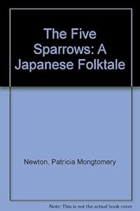 The Five Sparrows: A Japanese Folktale by Patricia Montgomery Newton