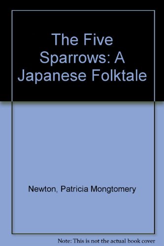 The Five Sparrows: A Japanese Folktale by Patricia Montgomery Newton