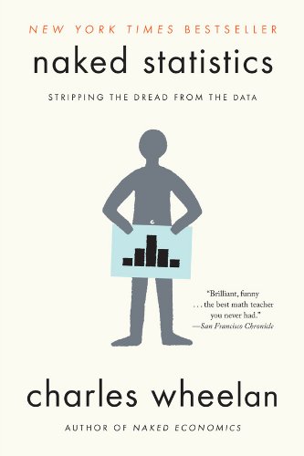 Naked Statistics: Stripping the Dread from the Data by Charles Wheelan