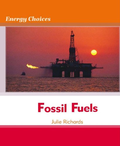 Fossil Fuels (Energy Choices) by Julie Richards