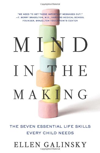 Mind in the Making: The Seven Essential Life Skills Every Child Needs by Ellen Galinsky