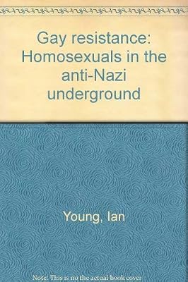 Gay resistance: Homosexuals in the anti-Nazi underground