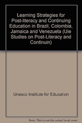 Learning Strategies for Post-Literacy and Continuing Education in Brazil, Colombia, Jamaica and Venezuela (Uie Studies on Post-Literacy and Continuin)