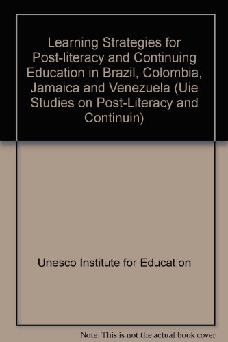 Learning Strategies for Post-Literacy and Continuing Education in Brazil, Colombia, Jamaica and Venezuela (Uie Studies on Post-Literacy and Continuin) by R. H. Dave