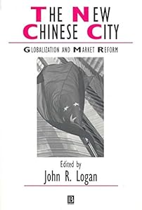 The New Chinese City: Globalization and Market Reform (Studies in Urban and Social Change Book 52)