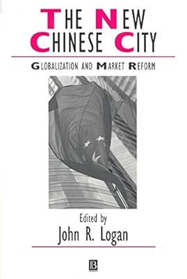 The New Chinese City: Globalization and Market Reform (Studies in Urban and Social Change Book 52)