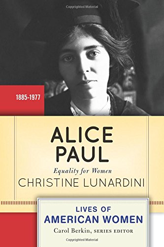 Alice Paul: Equality for Women by Christine A Lunardini