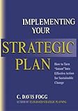 Implementing Your Strategic Plan: How to Turn 