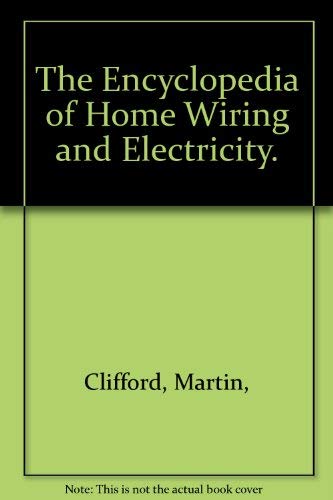 The Encyclopedia of Home Wiring and Electricity. by Clifford, Martin