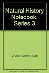Natural History Notebook. Series 1