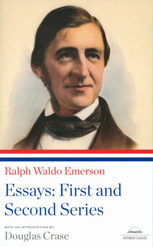 Ralph Waldo Emerson: Essays: the First and Second Series by Ralph Waldo Emerson