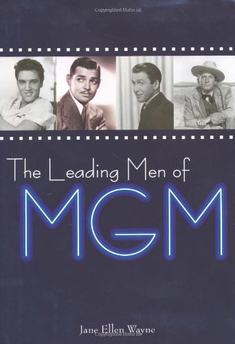 The Leading Men of MGM by Jane Ellen Wayne