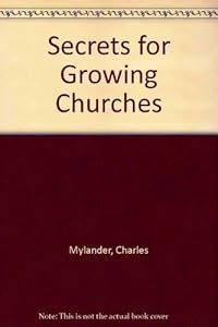 Secrets for Growing Churches by Charles Mylander