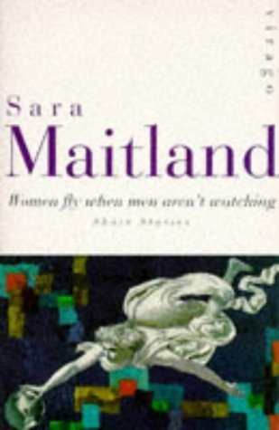 Women Fly When Men Aren't Watching by Sara Maitland