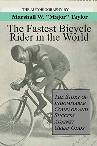 The Fastest Bicycle Rider in the World by Marshall W. "Major" Taylor