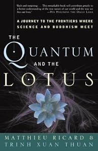 The Quantum and the Lotus: A Journey to the Frontiers Where Science and Buddhism Meet