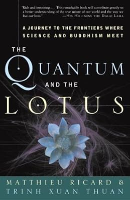 The Quantum and the Lotus: A Journey to the Frontiers Where Science and Buddhism Meet