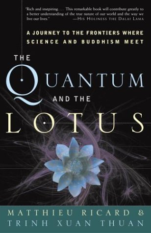 The Quantum and the Lotus: A Journey to the Frontiers Where Science and Buddhism Meet by Matthieu Ricard