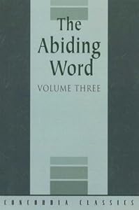The Abiding Word, Volume Three: An Anthology of Doctrinal Essays