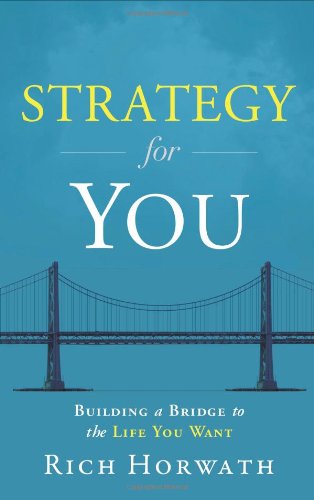 Strategy For You: Building a Bridge to the Life You Want by Rich Horwath