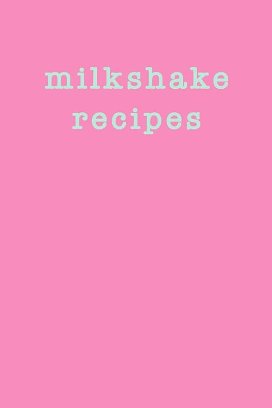 Milkshake Recipes: Blank Cookbook for Collecting, Recording, Organizing and Sharing with Cute Cover Design in Candy Pink by Freya Pearl Notebooks
