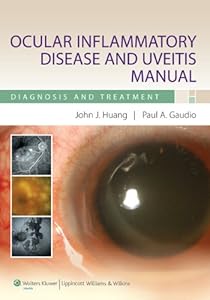 Ocular Inflammatory Disease and Uveitis Manual: Diagnosis and Treatment by John J. Huang