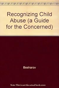 Recognizing Child Abuse (a Guide for the Concerned) by Besharov