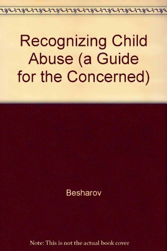 Recognizing Child Abuse (a Guide for the Concerned) by Besharov