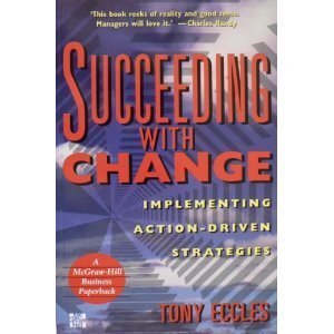 Succeeding With Change: Implementing Action-Driven Strategies