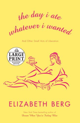 The Day I Ate Whatever I Wanted: Stories (Random House Large Print) by Elizabeth Berg