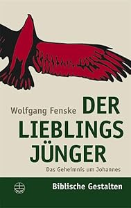 Der Lieblingsjuenger: Das Geheimnis um Johannes (Biblische Gestalten) (German Edition) by Wolfgang Fenske