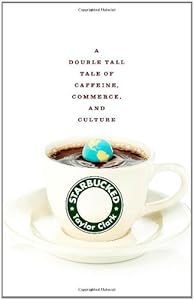 Starbucked: A Double Tall Tale of Caffeine, Commerce, and Culture
