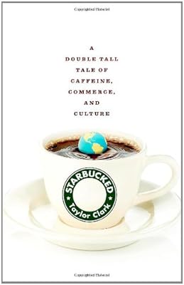 Starbucked: A Double Tall Tale of Caffeine, Commerce, and Culture