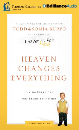 Heaven Changes Everything: Living Every Day with Eternity in Mind by Todd Burpo
