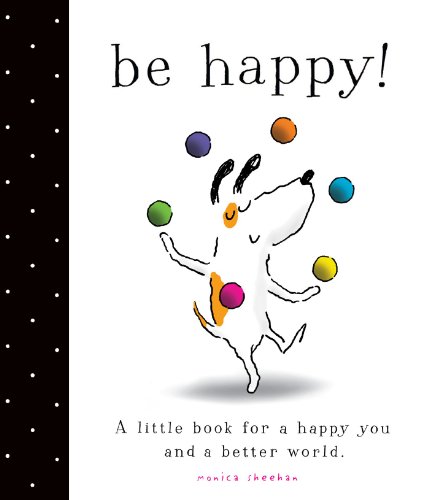 Be Happy! by Monica Sheehan
