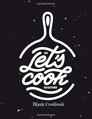 So Lets Cook Together Blank Cookbook: Recipe Fill In Cookbook Template To Write In (Cooking Gifts)