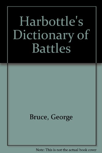 Harbottle's Dictionary of Battles by Thomas Benfield Harbottle