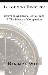 Imagining Einstein: Essays on M-theory, World Peace & the Science of Compassion